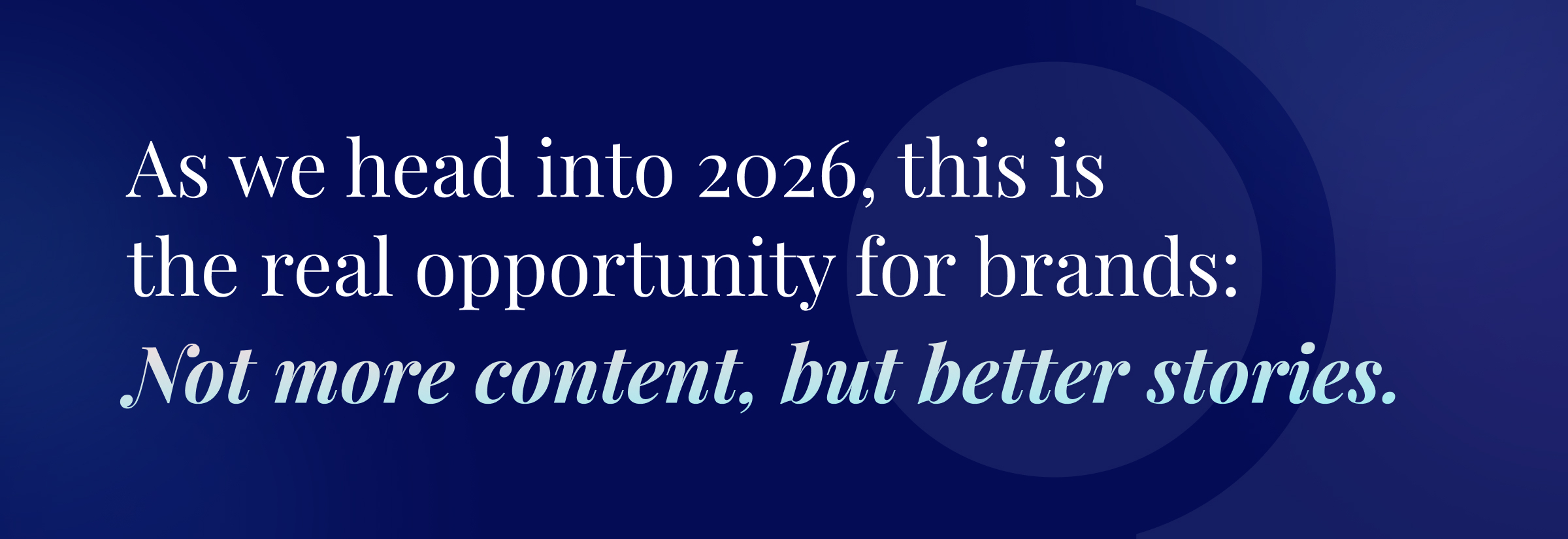Callout quote from blog article: "As we head into 2026, this is the real opportunity for brands. Not more content, but better stories."