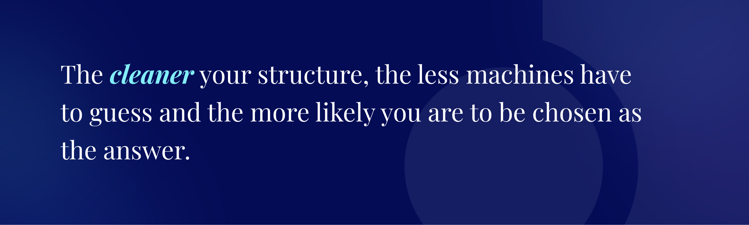 Callout graphic: "The cleaner your structure, the less machines have to guess and the more likely you are to be chosen as the answer."