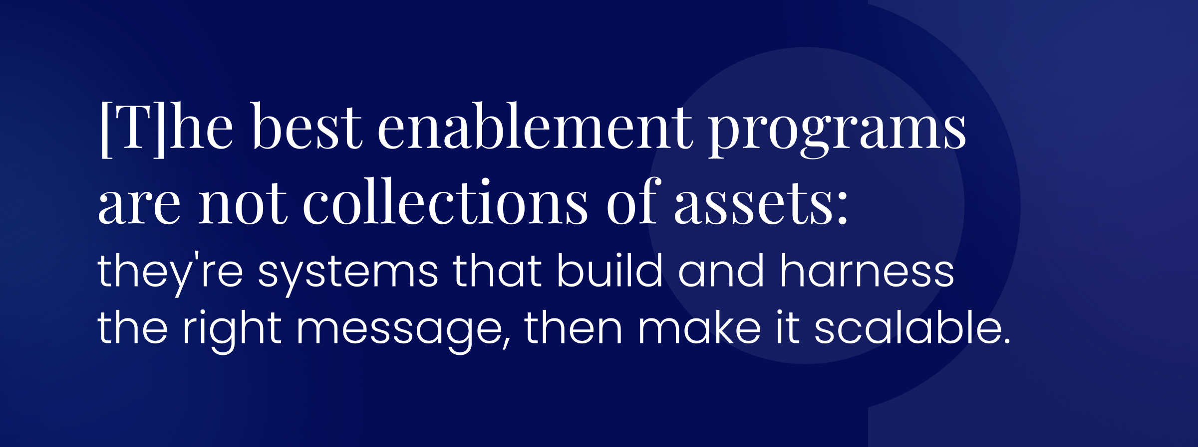 Callout quote: "The best enablement programs are not collections of assets: they're systems that build and harness the right message, then make it scalable."