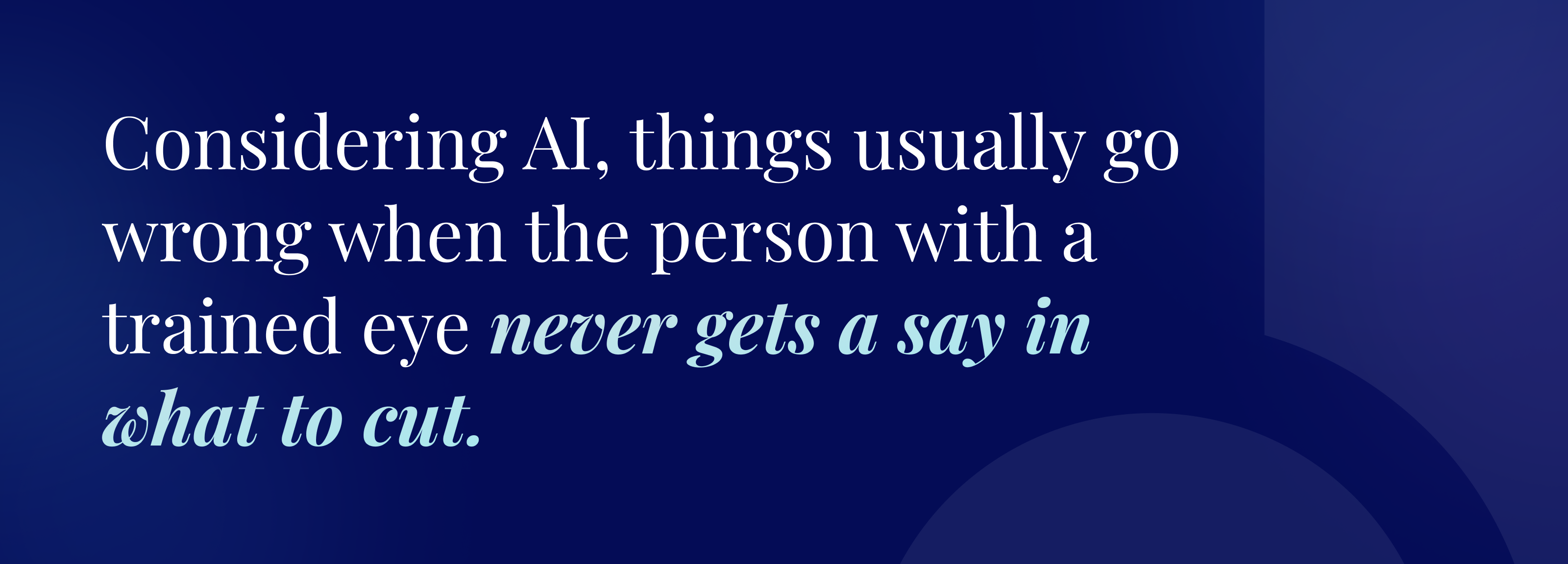 What to cut with AI