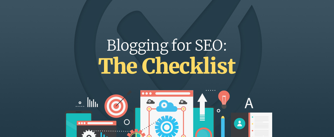 Blogging for SEO: The Checklist Every Writer Needs