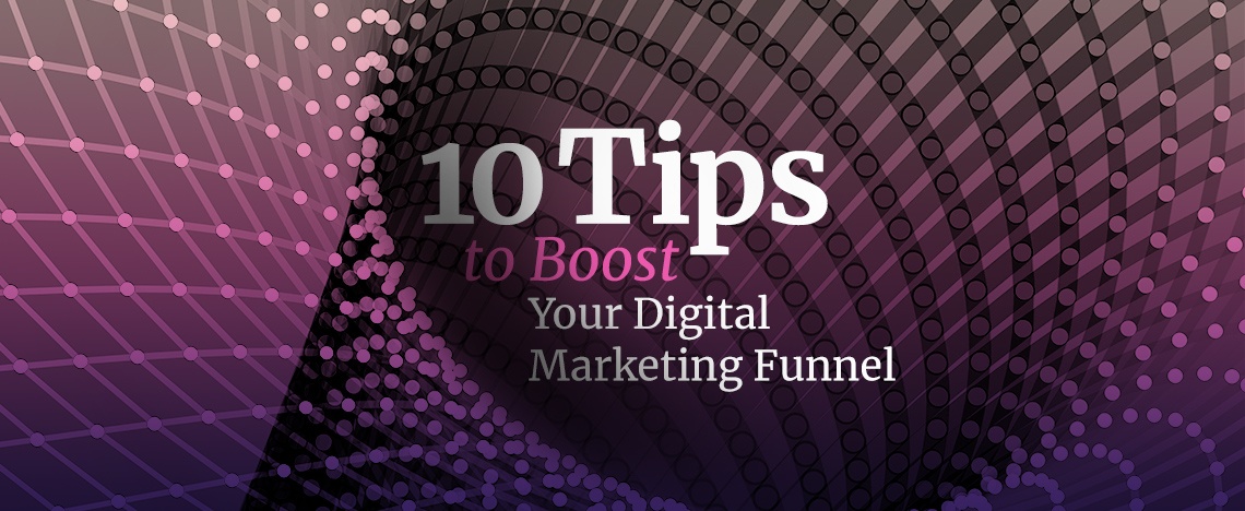 10 Tips to Strategically Boost the Success of Your Digital Marketing Funnel